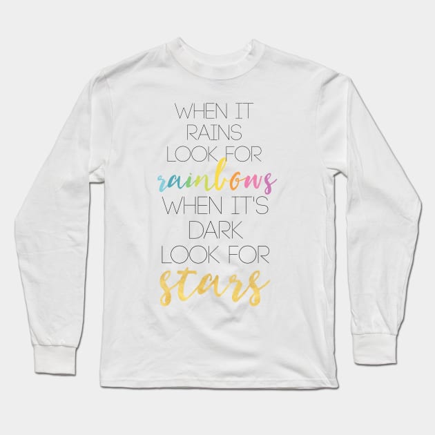 WHEN IT RAINS LOOK FOR RAINBOWS WHEN ITS DARK LOOK FOR STARS Long Sleeve T-Shirt by deificusArt